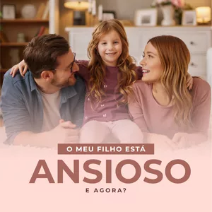O Meu filho está ansioso, e agora?