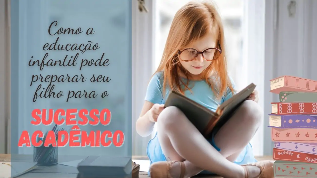 como a educação infantil pode preparar seu filho para o sucesso acadêmico
